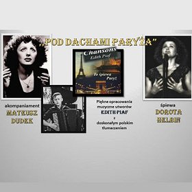 Koncerty: Pod Dachami Paryża - Edith Piaf po polsku Koncerty: Pod Dachami Paryża - Edith Piaf po polsku